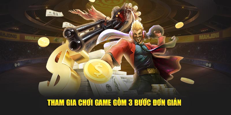 Tham gia chơi game gồm 3 bước đơn giản 