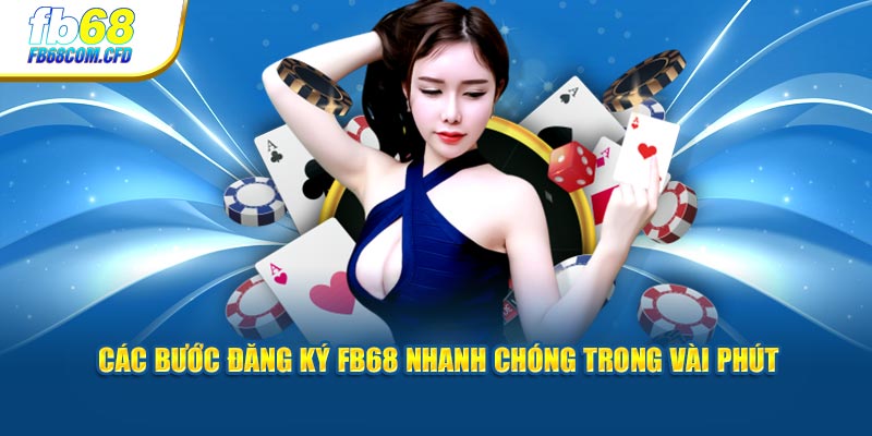 Các bước đăng ký FB68 nhanh chóng trong vài phút