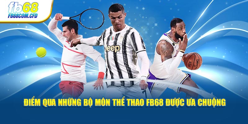 Điểm qua những bộ môn thể thao FB68 được ưa chuộng