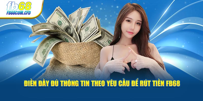 Điền đầy đủ thông tin theo yêu cầu để rút tiền FB68