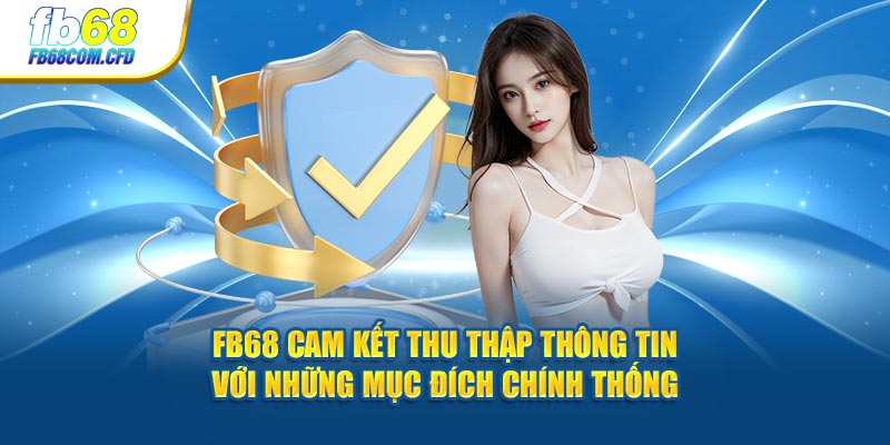 FB68 cam kết thu thập thông tin với những mục đích chính thống