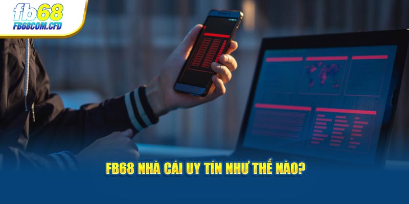 FB68 nhà cái uy tín như thế nào?