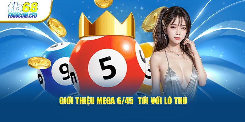 Giới thiệu Mega 6/45 tới với lô thủ