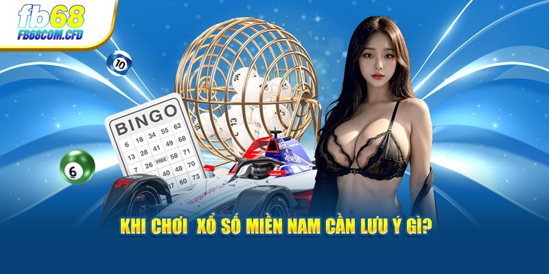 Khi chơi  xổ số miền Nam cần lưu ý gì?