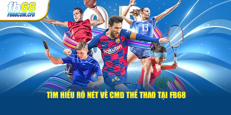 Tìm hiểu rõ nét về CMD thể thao tại FB68