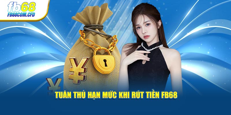 Tuân thủ hạn mức khi rút tiền FB68